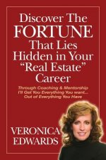 Discover The FORTUNE That Lies Hidden in Your Real Estate Career: Through Coaching & Mentorship I'll Get You Everything You want...Out of Everything Y