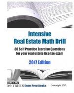 Intensive Real Estate Math Drill: 80 Self Practice Exercise Questions for your real estate license exam 2017 Edition