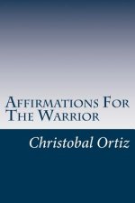 Affirmations For The Warrior: Warrior Affirmations
