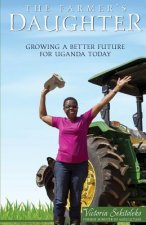 The Farmer's Daughter: Growing A Better Future For Uganda Today