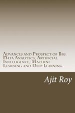 Advances and Prospect of Big Data Analytics, Artificial Intelligence, Machine Learning and Deep Learning
