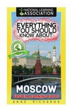 Everything You Should Know About: Moscow