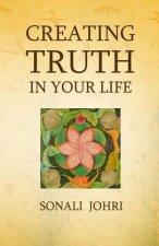 Creating Truth In Your Life: Living Your Most Honest Self