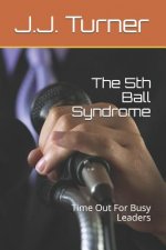 The 5th Ball Syndrome: Time Out For Busy Leaders