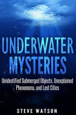 Underwater Mysteries: Unidentified Submerged Objects, Unexplained Phenomena, and Lost Cities