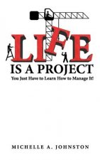 Life is a Project: You just have to learn to manage it!