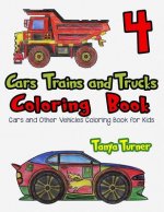 Cars, Trains and Trucks Coloring Book 4: Cars and Other Vehicles Coloring Book for Kids