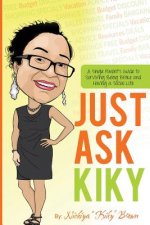 Just Ask Kiky: A Single Parents Guide to Being Broke and Having a Social Life