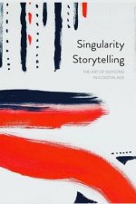 Singularity Storytelling: The Art of Noticing in A Digital Age