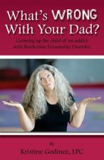 What's Wrong with Your Dad?: Growing up the child of an addict with Borderline Personality Disorder