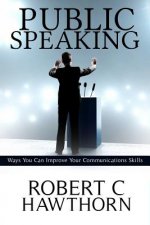 Public Speaking: Ways You Can Improve Your Communications Skills.