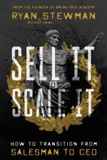 Sell It and Scale It: How to Transition from Salesman to CEO