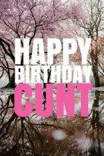 HAPPY BIRTHDAY, CUNT! A fun, rude, playful DIY birthday card (EMPTY BOOK), 50 pages, 6x9 inches