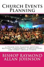 Church Events Planning: A Primer for Planning Meeting, Revivals, Conferences, Convocations, and Other Church Events