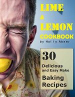 Lime and Lemon Cookbook: 30 Delicious and Easy Make Lime and Lemon Baking Recipes