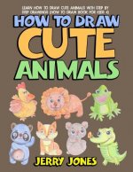 How to Draw Cute Animals: Learn How to Draw Cute Animals with Step by Step Drawings