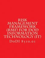 DoDI 8510 Risk Management Framework (RMF) for DoD Information Technology (IT): DoDI 8510 w/Chg 2 July 28 2017