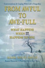 From Awful to Awe-full: What Happens When IT Happens to You: Conversations & Coping With Life's Tragedies