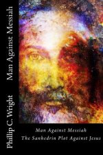 Man Against Messiah: The Sanhedrin Plot Against Jesus