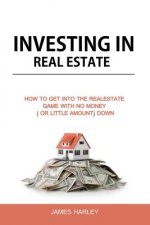 Investing in Real Estate: How to Get into the Real Estate Game with NO MONEY DOWN