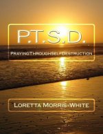 P.T.S.D.: Praying Through Self Destruction