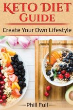 Keto Diet Guide: Create Your Own Lifestyle