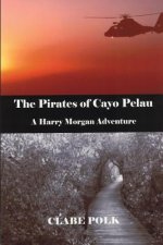 The Pirates of Cayo Pelau: A Harry Morgan Adventure