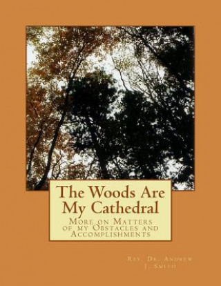 The Woods Are My Cathedral: More on Matters of my Obstacles and Accomplishments