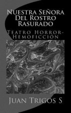 Nuestra Se?ora Del Rostro Rasurado: Teatro Horror-Hemoficción