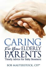 Caring for Your Elderly Parents: Timely Advice for Baby Boomers