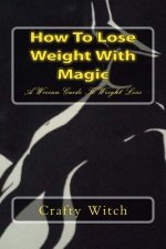 How To Lose Weight With Magic: A Wiccan Guide To Weight Loss