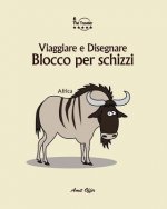 Blocco Per Schizzi: Viaggiare E Disegnare: Africa