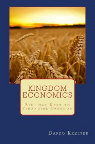 Kingdom Economics: Biblical keys to financial freedom