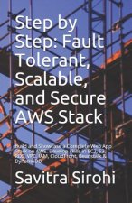 Step by Step: Fault Tolerant, Scalable, and Secure AWS Stack: Build and Showcase a Complete Web App Stack on AWS. Develop skills in