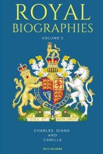Royal Biographies Volume 3: Charles, Diana and Camilla - 3 Books in 1