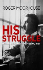 His Struggle: Hitler in Landsberg Prison, 1924