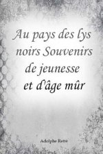 Au pays des lys noirs Souvenirs de jeunesse et d'âge m?r
