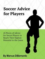 Soccer Advice for Players: 45 Pieces of Advice for Soccer Players to Reach Their Potential in the Game