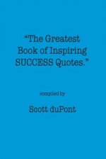 The Greatest Book of Inspiring SUCCESS Quotes