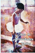 Libro de Actividades de Ballet: Datos divertidos, Colorear, Laberintos, Punto a punto, Diario, Diario o Libreta