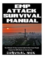 EMP Attack Survival Manual: The Ultimate 10 Step Survival Guide On How Smart People Prepare For EMP Attack So You Can Too