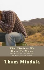 The Choices We Have To Make: The lives we live are full of decisions to make