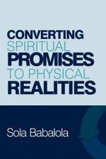 Converting Spiritual Promises to Physical Realities