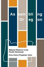 Assembling Oregon: Material Rhetoric in the Pacific Northwest