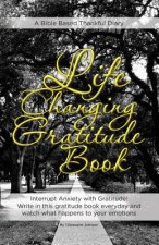 Life Changing Gratitude Book: Interrupt Anxiety with Gratitude. Write in this gratitude book everyday and watch what happens to your emotions