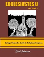 Ecclesiastes U: Vol. 3: College Students' Guide To Religious Enigmas