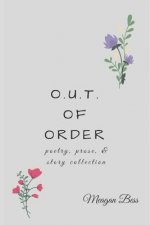 O.U.T. of Order: poetry, prose, & story collection