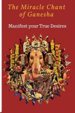 The Miracle chant of Ganesha: Manifest your True Desire