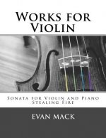 Works for Violin: Sonata for Violin and Piano and Stealing Fire