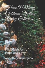 Have A Merry Christmas Darling Poetry Collection: Filled with Faith, Hope and Love